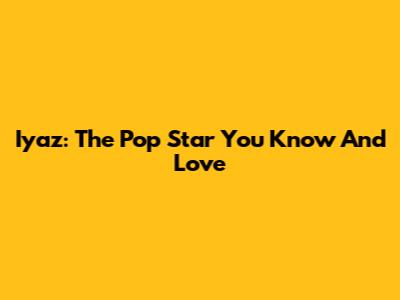 Iyaz: The Pop Star You Know And Love