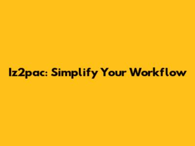 Iz2pac: Simplify Your Workflow