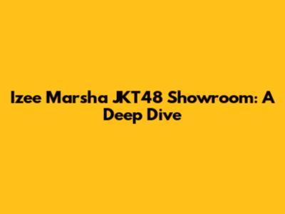 Izee Marsha JKT48 Showroom: A Deep Dive