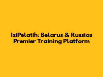 IziPelatih: Belarus & Russia's Premier Training Platform