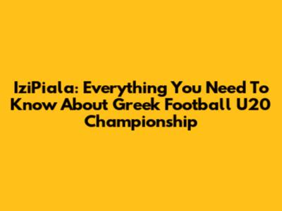 IziPiala: Everything You Need To Know About Greek Football U20 Championship