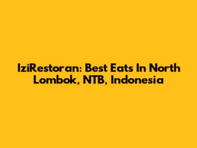 IziRestoran: Best Eats In North Lombok, NTB, Indonesia