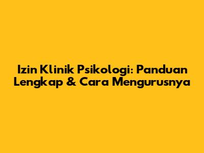 Izin Klinik Psikologi: Panduan Lengkap & Cara Mengurusnya