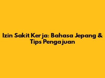 Izin Sakit Kerja: Bahasa Jepang & Tips Pengajuan
