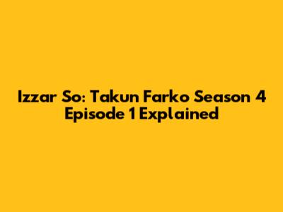 Izzar So: Takun Farko Season 4 Episode 1 Explained