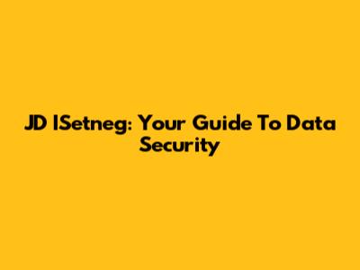JD ISetneg: Your Guide To Data Security