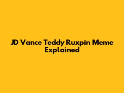 JD Vance Teddy Ruxpin Meme Explained