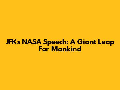 JFK's NASA Speech: A Giant Leap For Mankind
