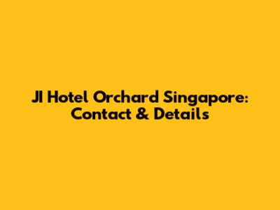 JI Hotel Orchard Singapore: Contact & Details