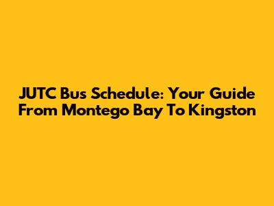 JUTC Bus Schedule: Your Guide From Montego Bay To Kingston