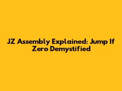 JZ Assembly Explained: Jump If Zero Demystified