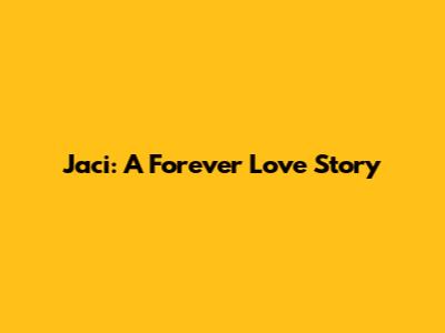 Jaci: A Forever Love Story