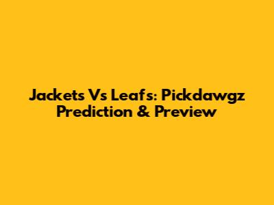 Jackets Vs Leafs: Pickdawgz Prediction & Preview