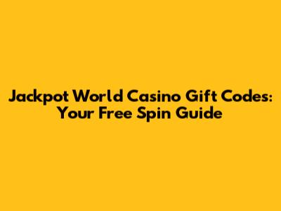 Jackpot World Casino Gift Codes: Your Free Spin Guide
