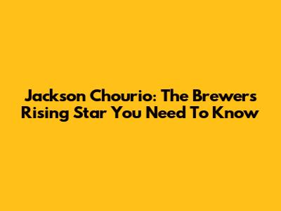 Jackson Chourio: The Brewers' Rising Star You Need To Know