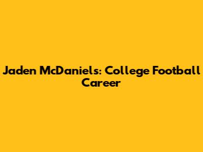 Jaden McDaniels: College Football Career
