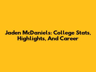 Jaden McDaniels: College Stats, Highlights, And Career