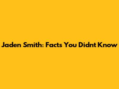 Jaden Smith: Facts You Didn't Know