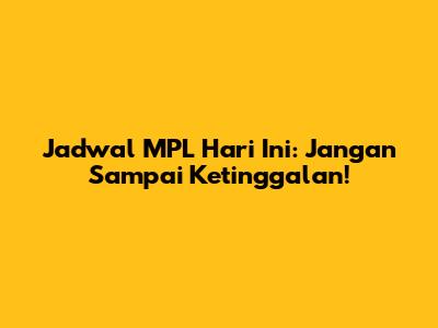 Jadwal MPL Hari Ini: Jangan Sampai Ketinggalan!