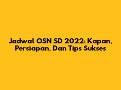Jadwal OSN SD 2022: Kapan, Persiapan, Dan Tips Sukses
