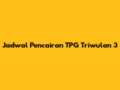 Jadwal Pencairan TPG Triwulan 3
