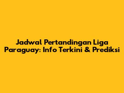 Jadwal Pertandingan Liga Paraguay: Info Terkini & Prediksi