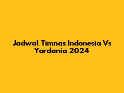Jadwal Timnas Indonesia Vs Yordania 2024