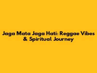 Jaga Mata Jaga Hati: Reggae Vibes & Spiritual Journey