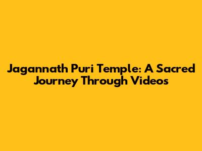 Jagannath Puri Temple: A Sacred Journey Through Videos