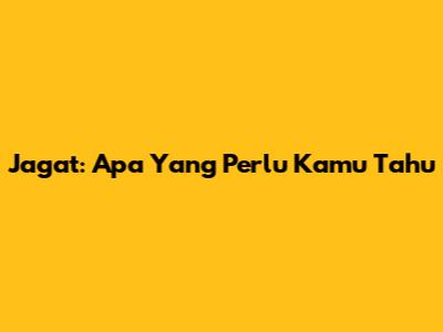 Jagat: Apa Yang Perlu Kamu Tahu