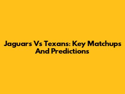 Jaguars Vs Texans: Key Matchups And Predictions