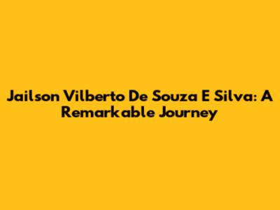 Jailson Vilberto De Souza E Silva: A Remarkable Journey