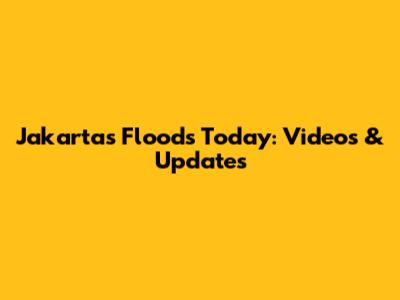 Jakarta's Floods Today: Videos & Updates