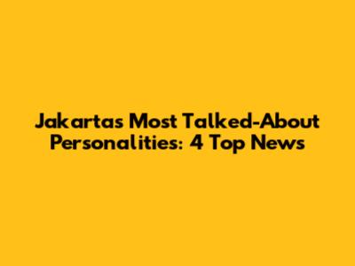 Jakarta's Most Talked-About Personalities: 4 Top News