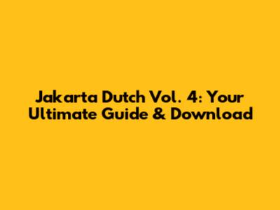 Jakarta Dutch Vol. 4: Your Ultimate Guide & Download