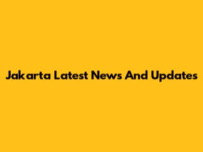 Jakarta Latest News And Updates