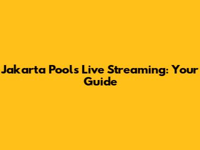 Jakarta Pools Live Streaming: Your Guide