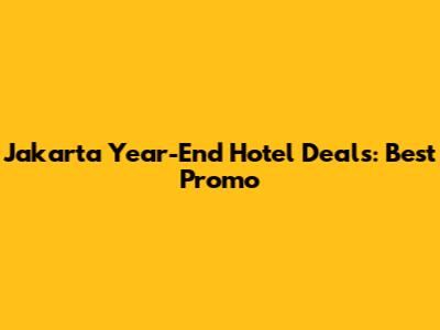 Jakarta Year-End Hotel Deals: Best Promo