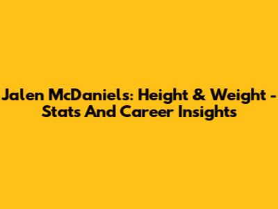 Jalen McDaniels: Height & Weight - Stats And Career Insights