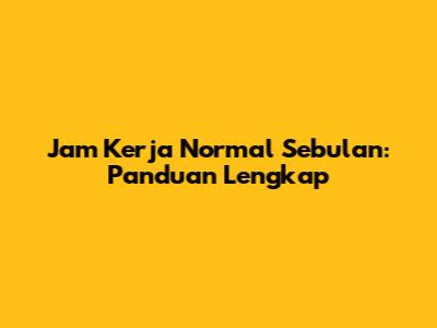 Jam Kerja Normal Sebulan: Panduan Lengkap