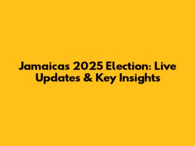 Jamaica's 2025 Election: Live Updates & Key Insights