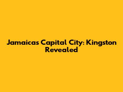 Jamaica's Capital City: Kingston Revealed