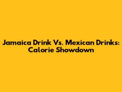 Jamaica Drink Vs. Mexican Drinks: Calorie Showdown