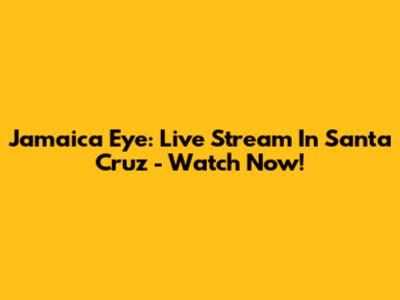 Jamaica Eye: Live Stream In Santa Cruz - Watch Now!