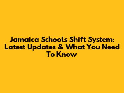 Jamaica Schools Shift System: Latest Updates & What You Need To Know