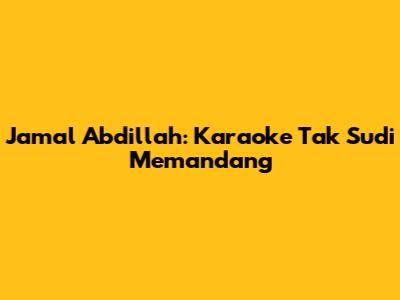 Jamal Abdillah: Karaoke Tak Sudi Memandang