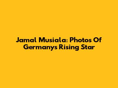 Jamal Musiala: Photos Of Germany's Rising Star