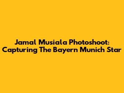 Jamal Musiala Photoshoot: Capturing The Bayern Munich Star