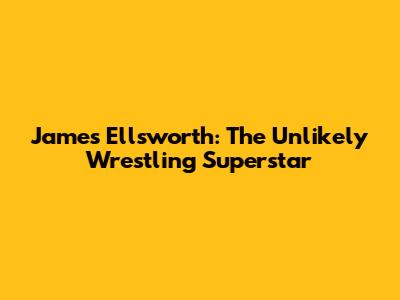 James Ellsworth: The Unlikely Wrestling Superstar