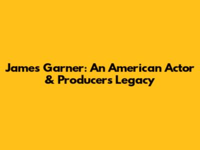 James Garner: An American Actor & Producer's Legacy